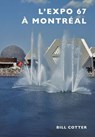 L'Expo 67 à Montréal - Bill Cotter - 9781439658116