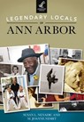 Legendary Locals of Ann Arbor - Susan L. Nenadic - 9781439658185