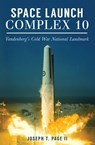 Space Launch Complex 10 - Joseph T Page II - 9781439658642