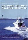 Roanoke Island's Boating Heritage - R. Wayne Gray ; Nancy Beach Gray - 9781439660676