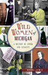 Wild Women of Michigan - Norma Lewis - 9781439662403