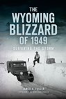 The Wyoming Blizzard of 1949 - James C Fuller - 9781439664902