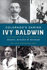 Colorado's Daring Ivy Baldwin - Jack Stokes Ballard - 9781439670613