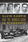 Alvin Karpis and the Barker Gang in Minnesota - Deborah Frethem ; Cynthia Schreiner Smith - 9781439671306