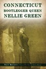 Connecticut Bootlegger Queen Nellie Green - Tony Renzoni - 9781439672259