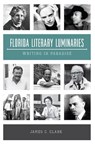 Florida Literary Luminaries - James C. Clark - 9781439674871