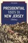 Presidential Visits to New Jersey - Peter Zablocki - 9781439676493