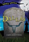 The Ghostly Tales of Dallas - Carie Juettner - 9781439677957