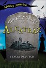 The Ghostly Tales of Alcatraz - Stacia Deutsch - 9781439677971