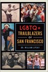 LGBTQ+ Trailblazers of San Francisco - Dr. William Lipsky - 9781439678176