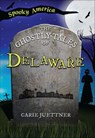 The Ghostly Tales of Delaware - Carie Juettner - 9781439678725