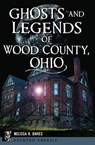 Ghosts and Legends of Wood County, Ohio - Melissa R. Davies - 9781439678978