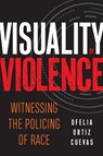Visuality of Violence - Ofelia Ortiz Cuevas - 9781439920992