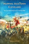 Mapping AsiaTown Cleveland - Rebecca Jo Kinney - 9781439924761