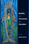 Disability, the Environment, and Colonialism - Tatiana Konrad - 9781439925218