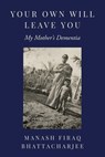 Your Own Will Leave You - Manash Firaq Bhattacharjee - 9781439927311