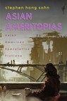 Asian Ameritopias - Stephen Hong Sohn - 9781439927519