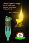 Green Algae Strategy: End Oil Imports And Engineer Sustainable Food And Fuel - Mark Edwards - 9781440421846
