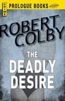 The Deadly Desire - Robert Colby - 9781440537332