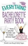 The Everything Bachelorette Party Book - Jennifer Lata Rung ; Shelly Hagen - 9781440537844