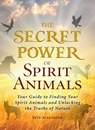 The Secret Power of Spirit Animals - Skye Alexander - 9781440566387