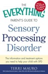 The Everything Parent's Guide to Sensory Processing Disorder - Terri Mauro ; Jenny L. Clark - 9781440574573