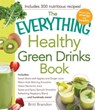 The Everything Healthy Green Drinks Book - Britt Brandon - 9781440576959