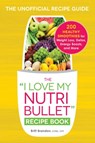 The I Love My NutriBullet Recipe Book - Britt Brandon - 9781440592096