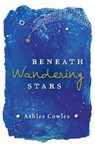 Beneath Wandering Stars - Ashlee Cowles - 9781440595837