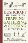 The Bushcraft Field Guide to Trapping, Gathering, and Cooking in the Wild - Dave Canterbury - 9781440598524