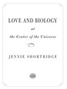 Love and Biology at the Center of the Universe - Jennie Shortridge - 9781440633164