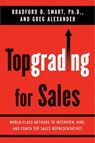 Topgrading for Sales - Greg Alexander ; Bradford D. Smart Ph.D. - 9781440638831