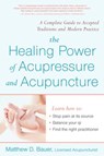 Healing Power Of Acupressure and Acupuncture - Matthew Bauer - 9781440649707