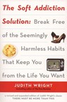 The Soft Addiction Solution - Judith Wright - 9781440649929
