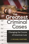 The Greatest Criminal Cases - J. Michael Martinez - 9781440828683
