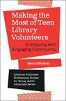 Making the Most of Teen Library Volunteers - Becca Boland - 9781440865626