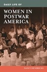 Daily Life of Women in Postwar America - NANCY (INDEPENDENT SCHOLAR,  USA) Hendricks - 9781440871283
