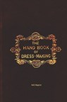 The Handbook Of Dressmaking - 1845 Reprint - M. J. Howell - 9781441408112