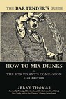 The Bartender's Guide: How To Mix Drinks or The Bon Vivant's Companion: 1862 Edition - Jerry Thomas - 9781441437105