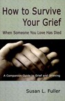 How To Survive Your Grief: When Someone You Love Has Died - Susan L. Fuller - 9781441450227