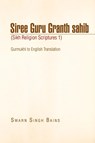 Siree Guru Granth Sahib (Sikh Religion Scriptures 1) - Swarn Singh Bains - 9781441598868