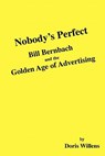 Nobody's Perfect: Bill Bernbach and the Golden Age of Advertising - Doris Willens - 9781442135260