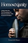 Homosexianity: Letting Truth Win The Devastating War Between Scripture, Faith & Sexual Orientation - R. D. Weekly - 9781442163065