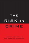 The Risk in Crime - Leslie W. Kennedy ; Erin Gibbs Van Brunschot - 9781442200548