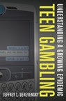 Teen Gambling - Jeffrey L. Derevensky - 9781442202276