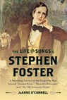 The Life and Songs of Stephen Foster - JoAnne O'Connell - 9781442253865