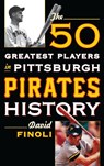 The 50 Greatest Players in Pittsburgh Pirates History - FINOLI,  David - 9781442258709