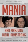Mania and Marjorie Diehl-Armstrong - Jerry Clark ; Ed Palattella - 9781442260078