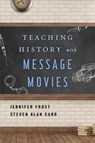 Teaching History with Message Movies - Jennifer Frost ; Steven Alan Carr - 9781442278387