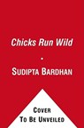 Chicks Run Wild - Sudipta Bardhan-Quallen - 9781442406735